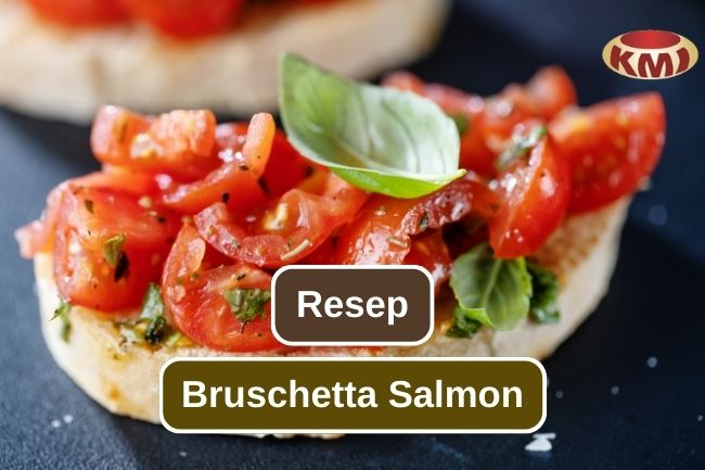 Resep Bruschetta Salmon yang Harus Kalian Coba